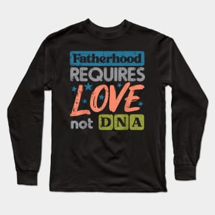 Fatherhood Require Love Not Dna Fathers Day Stepdad Step Dad Long Sleeve T-Shirt